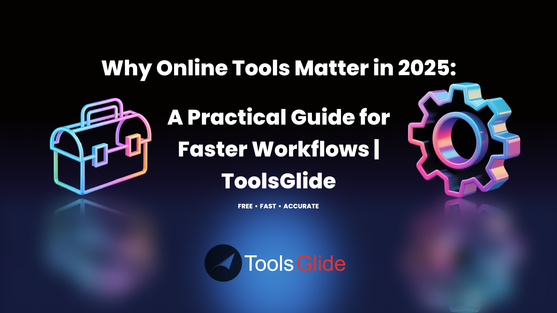 Why Online Tools Matter in 2025: A Practical Guide for Faster Workflows | ToolsGlide